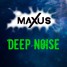 MAXUS - DEEP NOISE