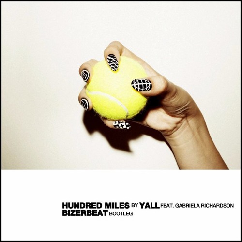 Stream Yall Ft. Gabriela Richardson - Hundred Miles (Bizerbeat.