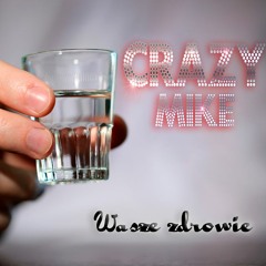 Crazy Mike  -Wasze Zdrowie