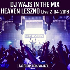 DJ WAJS In The Mix - Heaven Leszno Live 2 - 04 - 2016