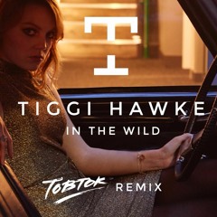 Tiggi Hawke - In The Wild (Tobtok Remix)