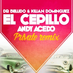 Dr. Bellido & Kilian Dominguez - El Cepillo (Andy Acedo Private Party Remix)DESCARGA GRATIS