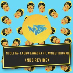 Nucleya feat. Avneet Khurmi - Laung Gawacha (NDS Revibe)
