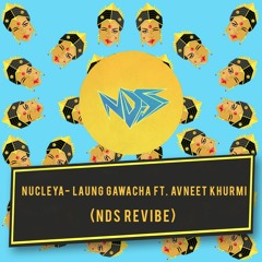 Nucleya feat. Avneet Khurmi - Laung Gawacha (NDS Revibe)