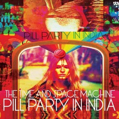 Time & Space Machine - Pill Party In India (Mojo Filter Ohm Shiva Remix)