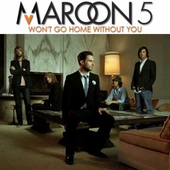 Won't Go Home Without You - Maroon 5