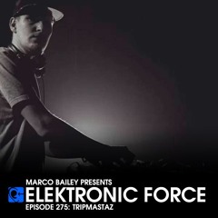 Elektronic Force Podcast 275 with Tripmastaz