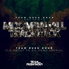 Team Rush Hour - I'ts About To Go Down (Remix) [BUY = FREE DOWNLOAD]
