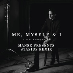 G - Eazy x Bebe Rexha - Me, Myself & I (Manse presents Stasius Remix)