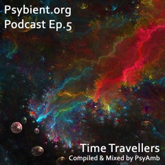 psybient.org podcast - episode 05 - Time Travellers - Mixed by PsyAmb