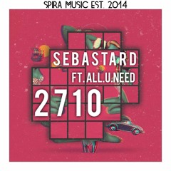 Sebastard Feat. All.U.Need - 2710 [Free Download]