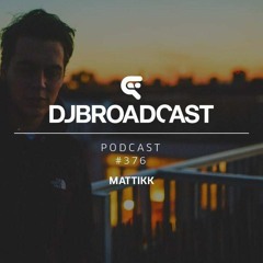 Mattikk - DJBroadcast Podcast 376 (March 2016)