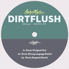 Dirtflush - Roots (Strong Language Remix)