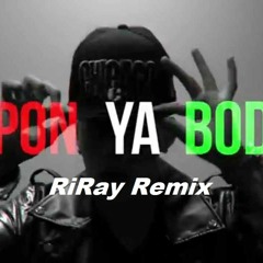 Pon Ya Body (RIRAY Bootleg)