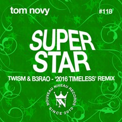 TOM NOVY - SUPERSTAR (TWISM & B3RAO - '2016 TIMELESS' REMIX) Preview