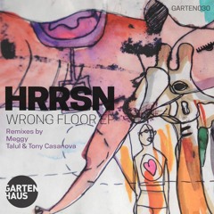 HRRSN - Wrong Floor EP (Incl. Remixes from Talul & Tony Casanova and Meggy) (GARTEN030)
