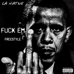 FUCK EM FREESTYLE - LA NATIVE