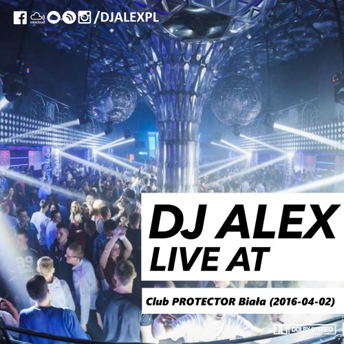 DJ ALEX live at Club PROTECTOR Biala (2016-04-02)