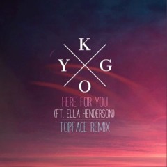 KYGO - Here For You ft. Ella Henderson (Topface Remix)*FREE DOWNLOAD*