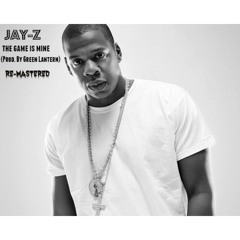 Jay - Z  The Game Is Mine  Prod. By DJ Green Lantern (RE - MASTERED)