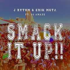 J RYTHM & ERIK MOTA - SMACK IT UP! [FT. DJ AMAZE] [FREE DOWNLOAD]