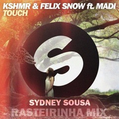 KSHMR & Felix Snow - Touch ( Remix Sydney Sousa ) Rasteirinha