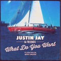 Justin&#x20;Jay&#x20;&amp;&#x20;Friends What&#x20;Do&#x20;You&#x20;Want&#x20;&#x28;Ft.&#x20;Josh&#x20;Taylor&#x20;&amp;&#x20;Benny&#x20;Bridges&#x29; Artwork