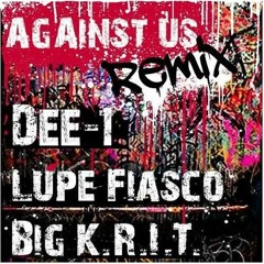 Dee - 1 Ft Lupe Fiasco Big KRIT - Against Us R