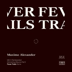 Maxime Alexander - Diminishing Returns (Part II) (Fever Trails Reinterpretation)