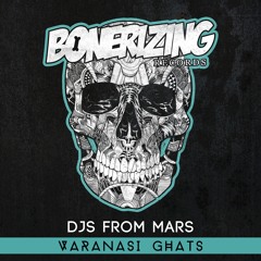 Djs From Mars - Varanasi Ghats [Bonerizing Records] Out Now!