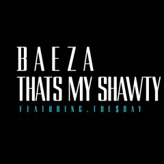 Baeza - Thats My Shawty