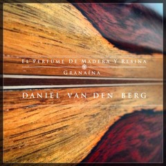 El Perfume De Madera Y Resina - Granaína | Dan Van Den Berg