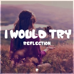 Reflection - I Would Try