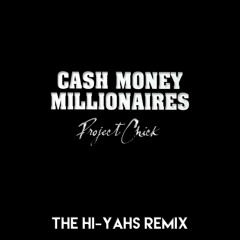 Cash Money Millionaires - Project Chick (The Hi - Yahs Remix) *Click Buy 4 Free full DL*