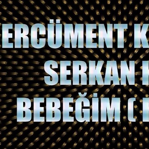 Serkan Kaya - Bebeğim (Ercüment Karanfil Remix)