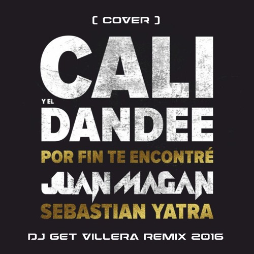 Stream Cali Y El Dandee Ft. Juan Magan - Por Fin Te Encontré (Cover) [Dj  Get Villera Remix 2016] by djgetoficial | Listen online for free on  SoundCloud