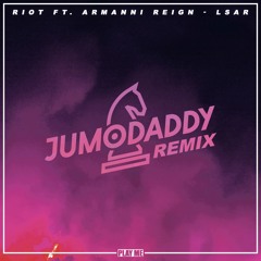 RIOT - LSAR ft. Armanni Reign (JumoDaddy Remix)
