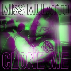Miss Mulatto - Clone Me (feat. Tahjz Mahal)