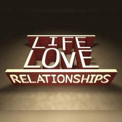 Life,Love,Relationships - Part 2