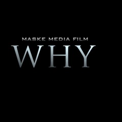 WHY[ Please go subscribe to Maske Media Films on youtube]