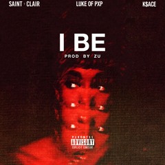 Saint Clair - I Be Ft Luke of PXP & K$ace (Prod by Zu)