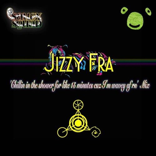 Jizzy Fra 'Chillin In The Shower For Like 15 Minutes Cuz I'm Wavey Af Rn' Saucy Squad April Minimix