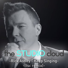Rick Astley - Keep Singing (tsc Remix)