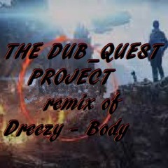 Dreezy Body - NEW THE DUB_QUEST PROJECT extRemix live mix uncut
