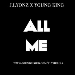 J.Lyonz X Young King- All Me