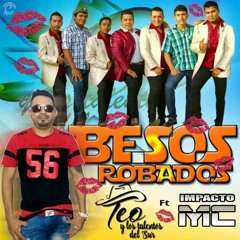 Teo Y Los Talentos Del Sur Ft. Impacto Mc   Besos Robados