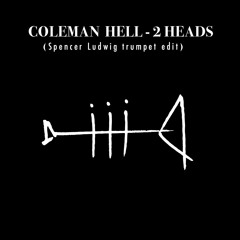Coleman Hell - 2 Heads (Spencer Ludwig Trumpet Edit)