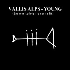 Vallis Alps - Young (Spencer Ludwig Trumpet Edit)