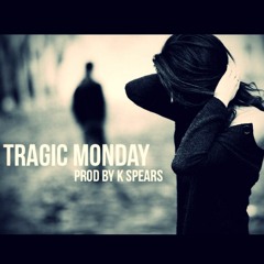 Tragic Monday prod by K Spears