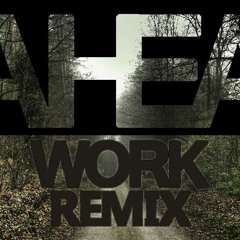 Work - Rihanna Feat. Drake (AHEA 3am Edit)